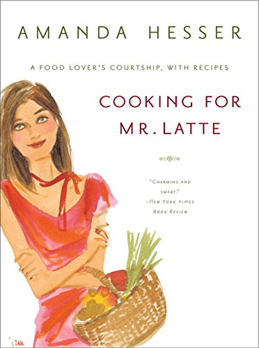Amanda Hesser’s Cooking for Mr. Latte (2004)