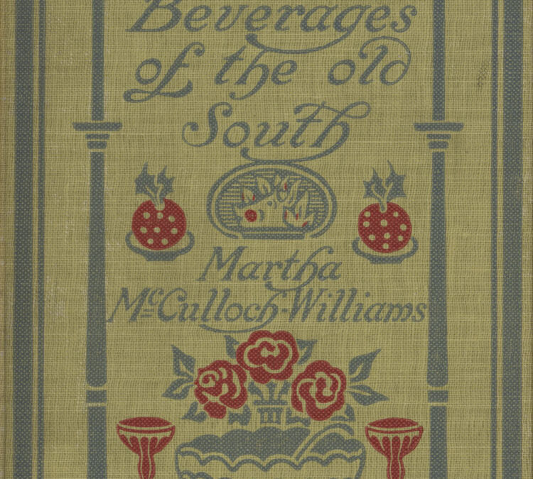 Martha McCulloch-Williams’s Dishes and Beverages of the Old South  (1913)