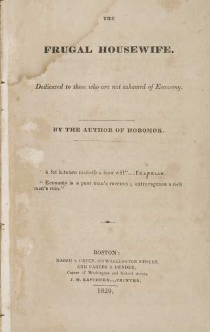 Lydia Maria Child’s The Frugal Housewife, Dedicated to Those Who Are Not Ashamed of Economy (1829)